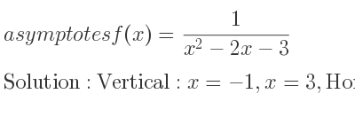 The asymptotes of f(x)= 1/(x^2-2x-3) is Vertical: x=-1,x=3,Horizontal: y=0